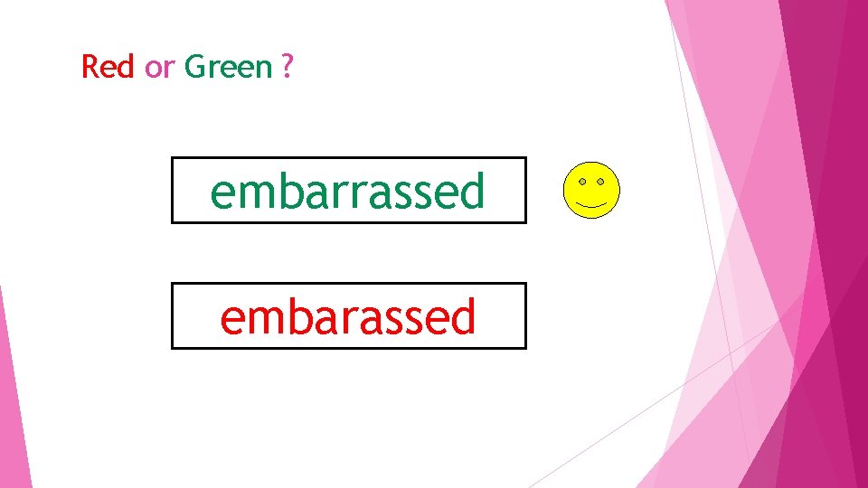 Red or Green ? embarrassed embarassed 