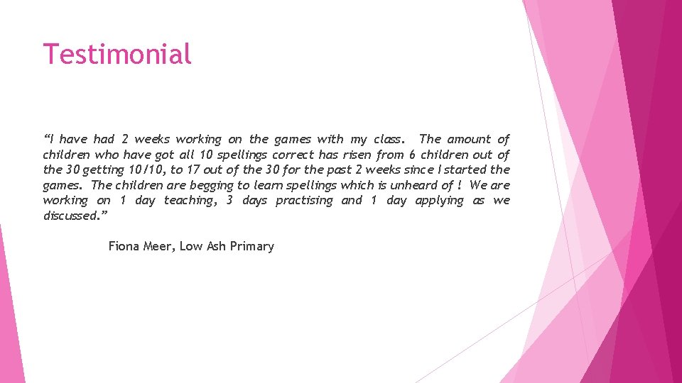 Testimonial “I have had 2 weeks working on the games with my class. The