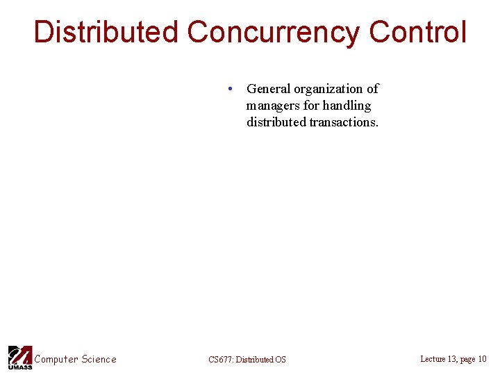 Distributed Concurrency Control • General organization of managers for handling distributed transactions. Computer Science