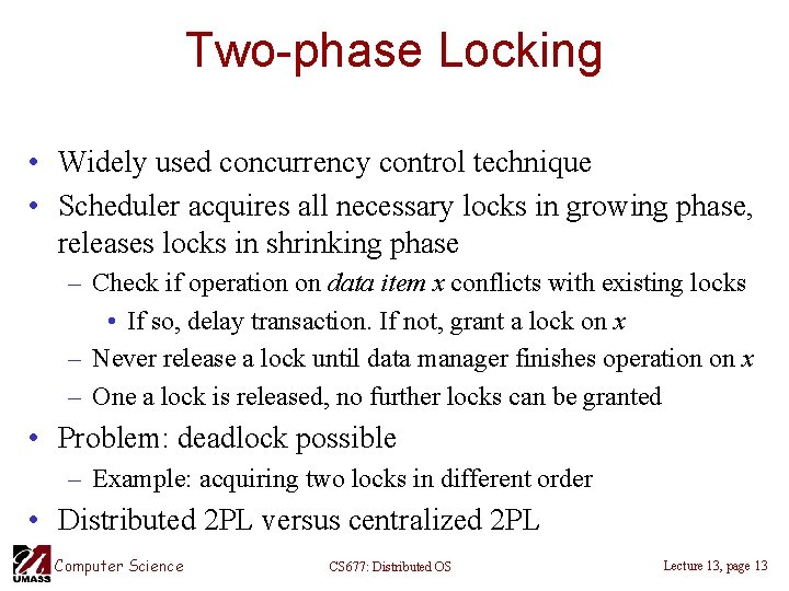 Two-phase Locking • Widely used concurrency control technique • Scheduler acquires all necessary locks