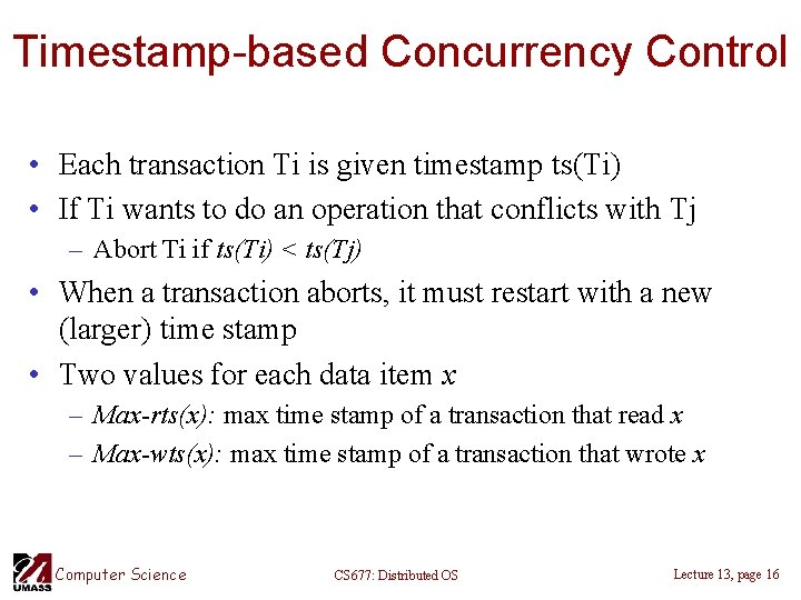 Timestamp-based Concurrency Control • Each transaction Ti is given timestamp ts(Ti) • If Ti