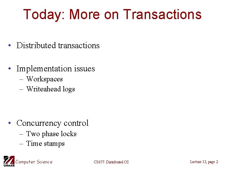 Today: More on Transactions • Distributed transactions • Implementation issues – Workspaces – Writeahead