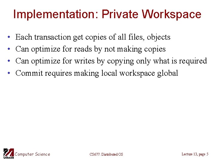 Implementation: Private Workspace • • Each transaction get copies of all files, objects Can