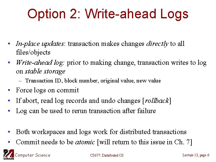 Option 2: Write-ahead Logs • In-place updates: transaction makes changes directly to all files/objects