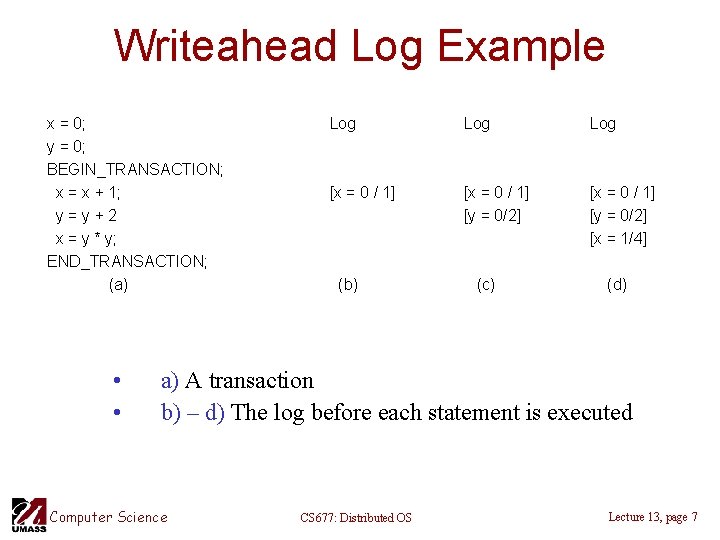 Writeahead Log Example x = 0; y = 0; BEGIN_TRANSACTION; x = x +