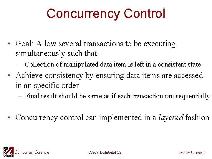 Concurrency Control • Goal: Allow several transactions to be executing simultaneously such that –
