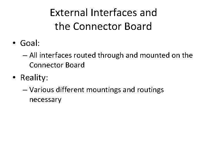 External Interfaces and the Connector Board • Goal: – All interfaces routed through and