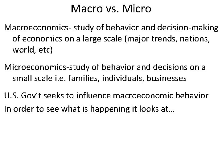 Macro vs. Micro Macroeconomics- study of behavior and decision-making of economics on a large