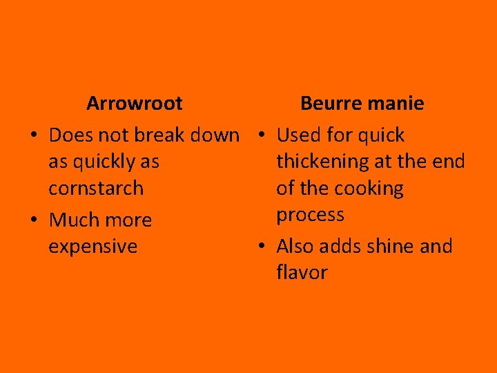 Arrowroot Beurre manie • Does not break down • Used for quick as quickly
