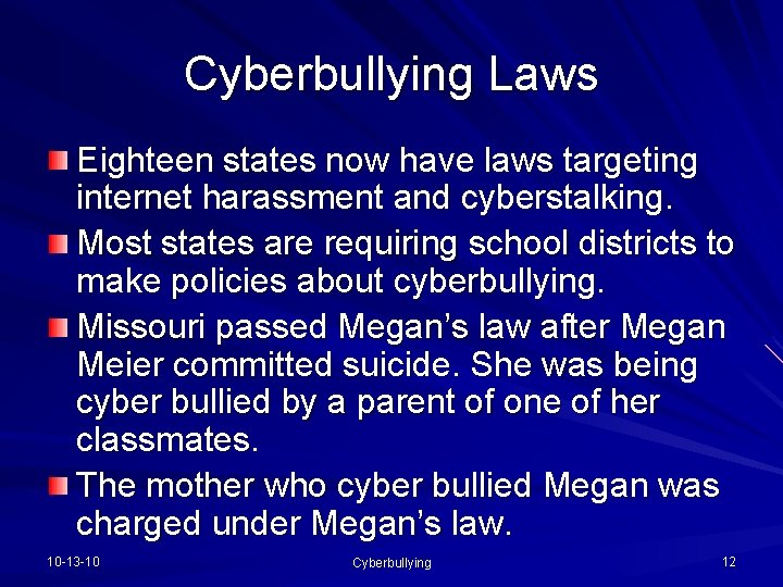 Cyberbullying Laws Eighteen states now have laws targeting internet harassment and cyberstalking. Most states