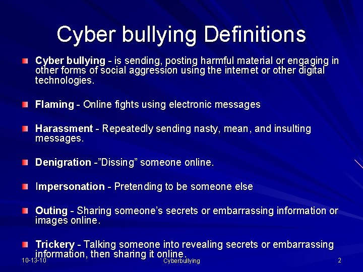 Cyber bullying Definitions Cyber bullying - is sending, posting harmful material or engaging in