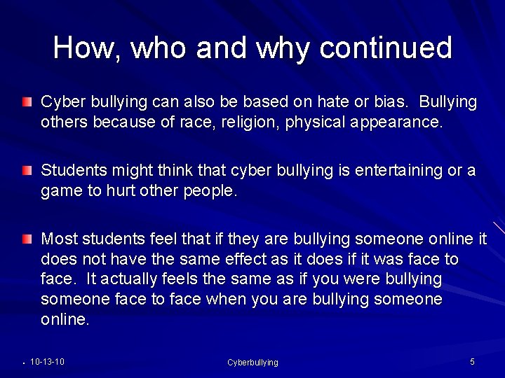 How, who and why continued Cyber bullying can also be based on hate or