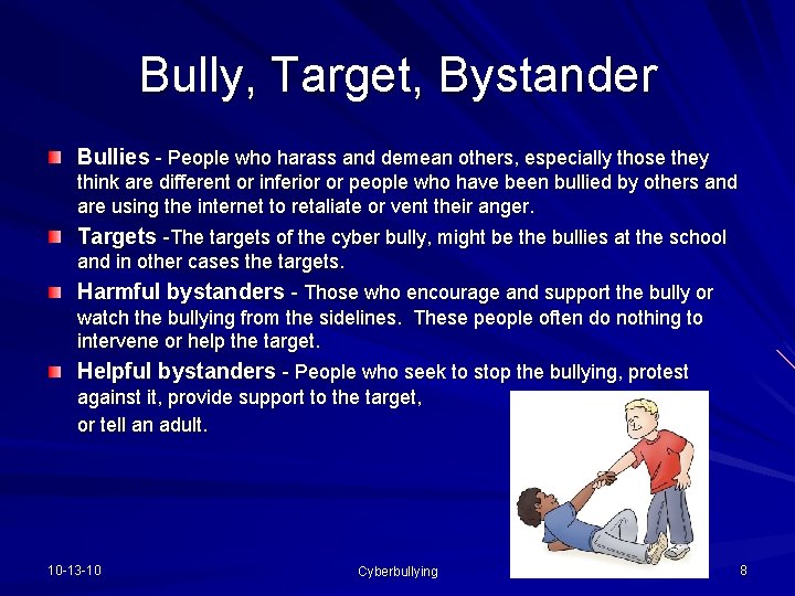 Bully, Target, Bystander Bullies - People who harass and demean others, especially those they