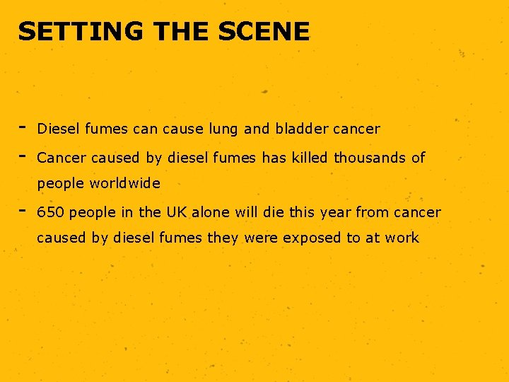 SETTING THE SCENE - Diesel fumes can cause lung and bladder cancer Cancer caused