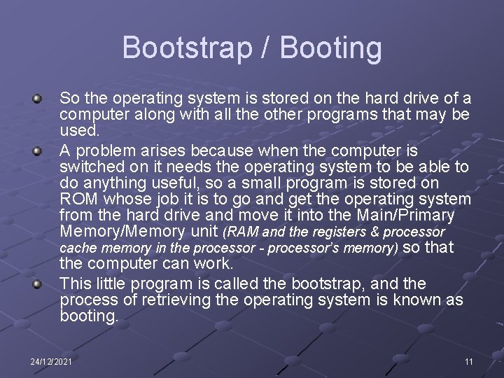 Bootstrap / Booting So the operating system is stored on the hard drive of