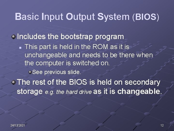 Basic Input Output System (BIOS) Includes the bootstrap program n This part is held