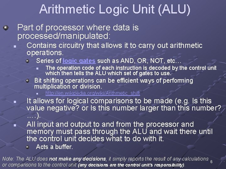 Arithmetic Logic Unit (ALU) Part of processor where data is processed/manipulated: n Contains circuitry