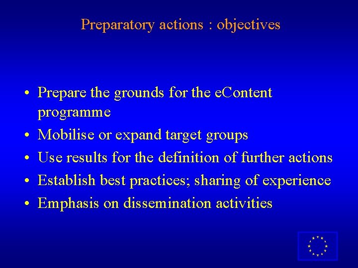 Preparatory actions : objectives • Prepare the grounds for the e. Content programme •