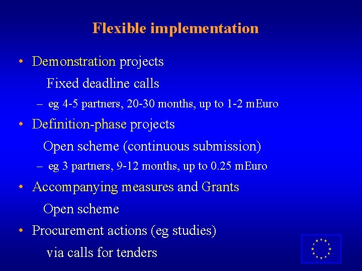 Flexible implementation • Demonstration projects Fixed deadline calls – eg 4 -5 partners, 20