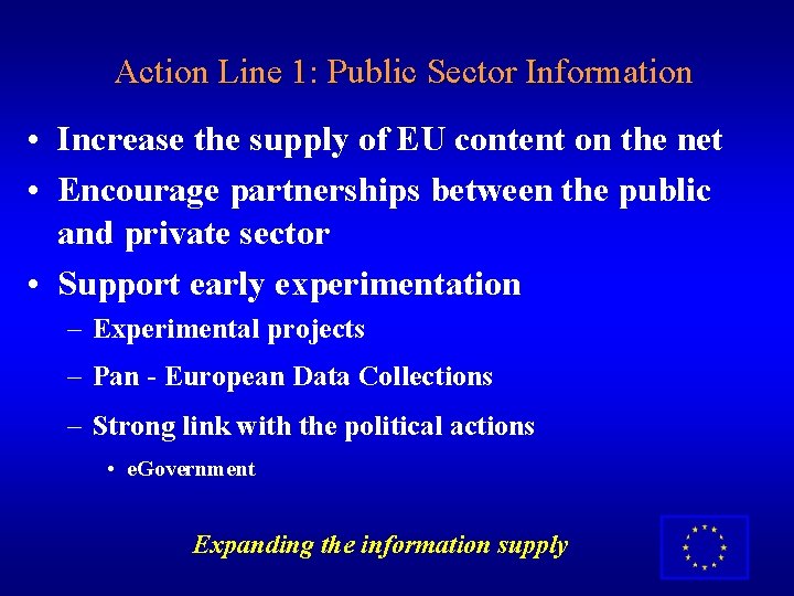 Action Line 1: Public Sector Information • Increase the supply of EU content on