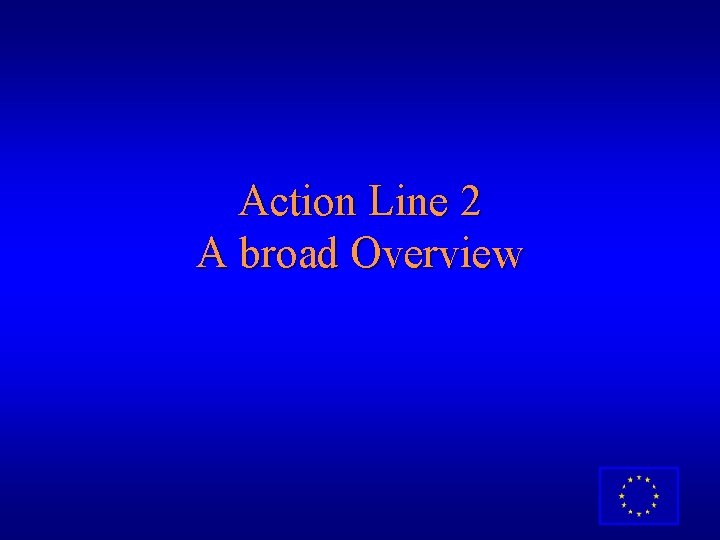 Action Line 2 A broad Overview 