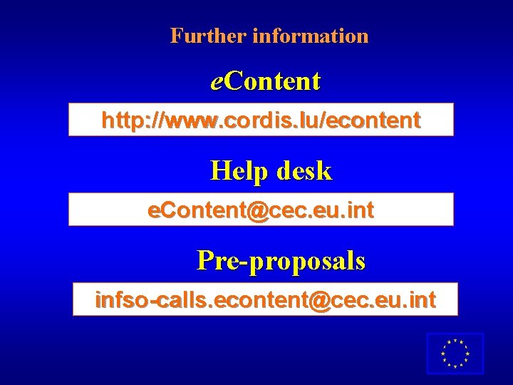 Further information e. Content http: //www. cordis. lu/econtent Help desk e. Content@cec. eu. int