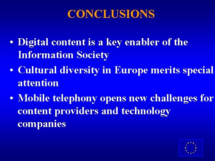 CONCLUSIONS • Digital content is a key enabler of the Information Society • Cultural