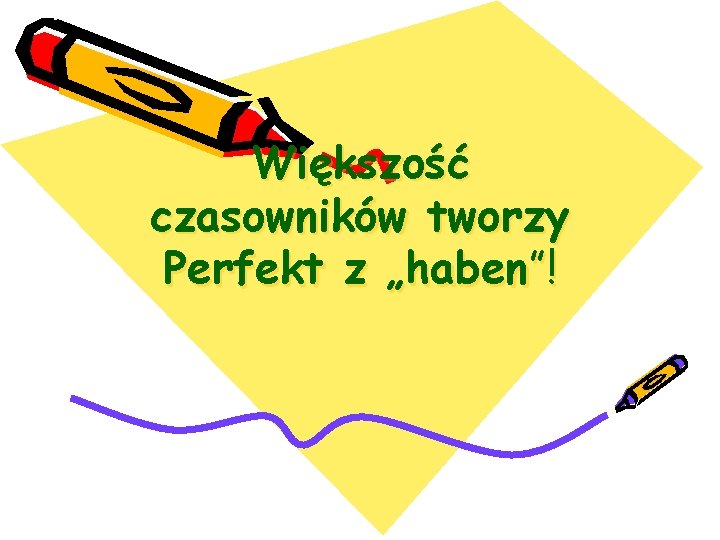 Większość czasowników tworzy Perfekt z „haben”! 