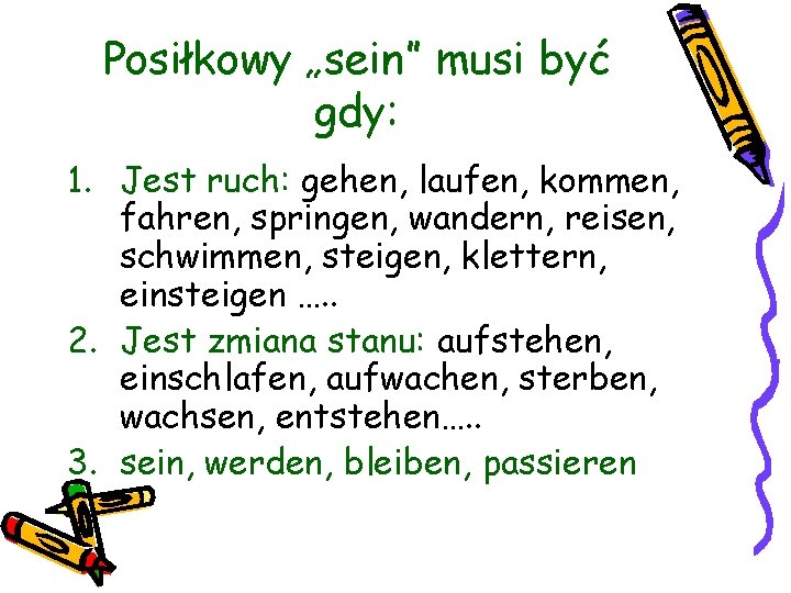 Posiłkowy „sein” musi być gdy: 1. Jest ruch: gehen, laufen, kommen, fahren, springen, wandern,