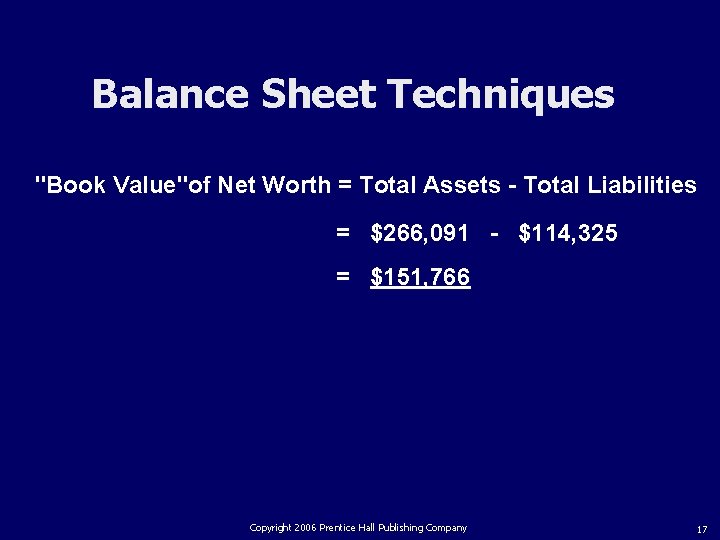 Balance Sheet Techniques "Book Value"of Net Worth = Total Assets - Total Liabilities =