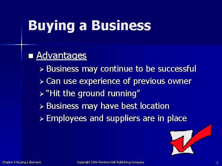 Buying a Business n Advantages Ø Business may continue to be successful Ø Can