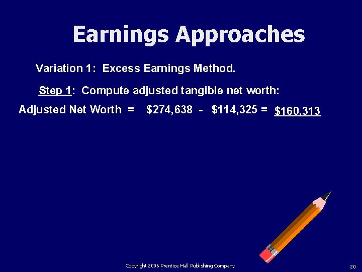 Earnings Approaches Variation 1: Excess Earnings Method. Step 1: Compute adjusted tangible net worth: