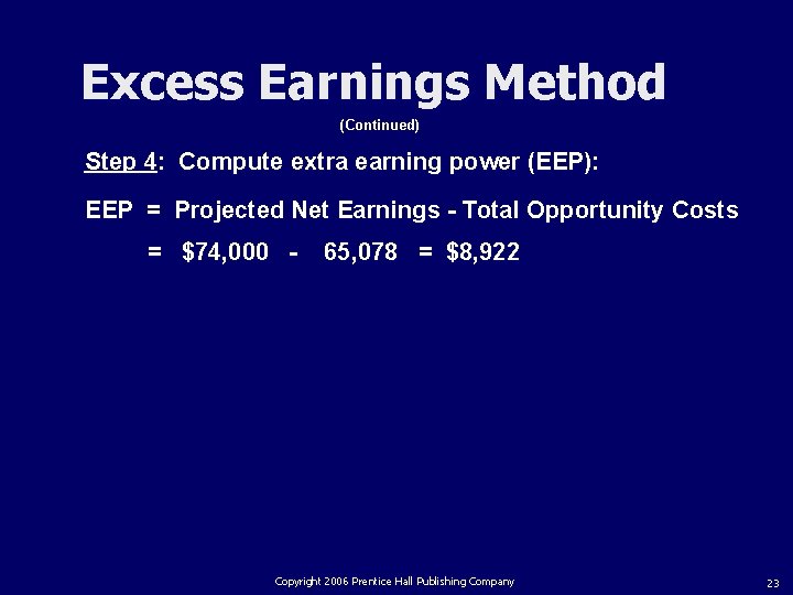 Excess Earnings Method (Continued) Step 4: Compute extra earning power (EEP): EEP = Projected