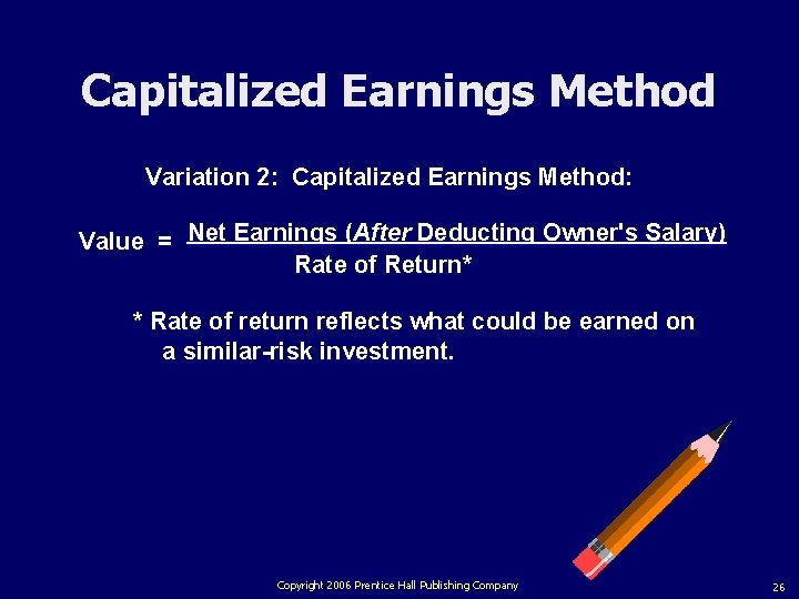 Capitalized Earnings Method Variation 2: Capitalized Earnings Method: Value = Net Earnings (After Deducting