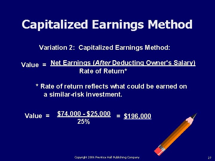 Capitalized Earnings Method Variation 2: Capitalized Earnings Method: Value = Net Earnings (After Deducting