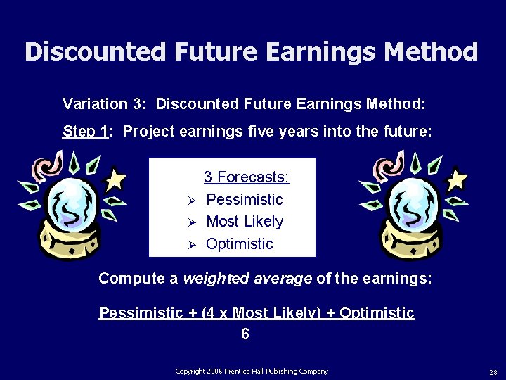 Discounted Future Earnings Method Variation 3: Discounted Future Earnings Method: Step 1: Project earnings