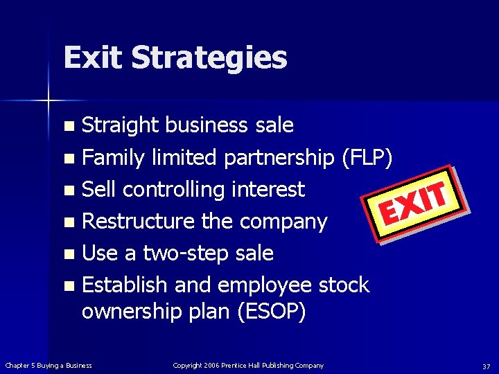 Exit Strategies Straight business sale n Family limited partnership (FLP) n Sell controlling interest