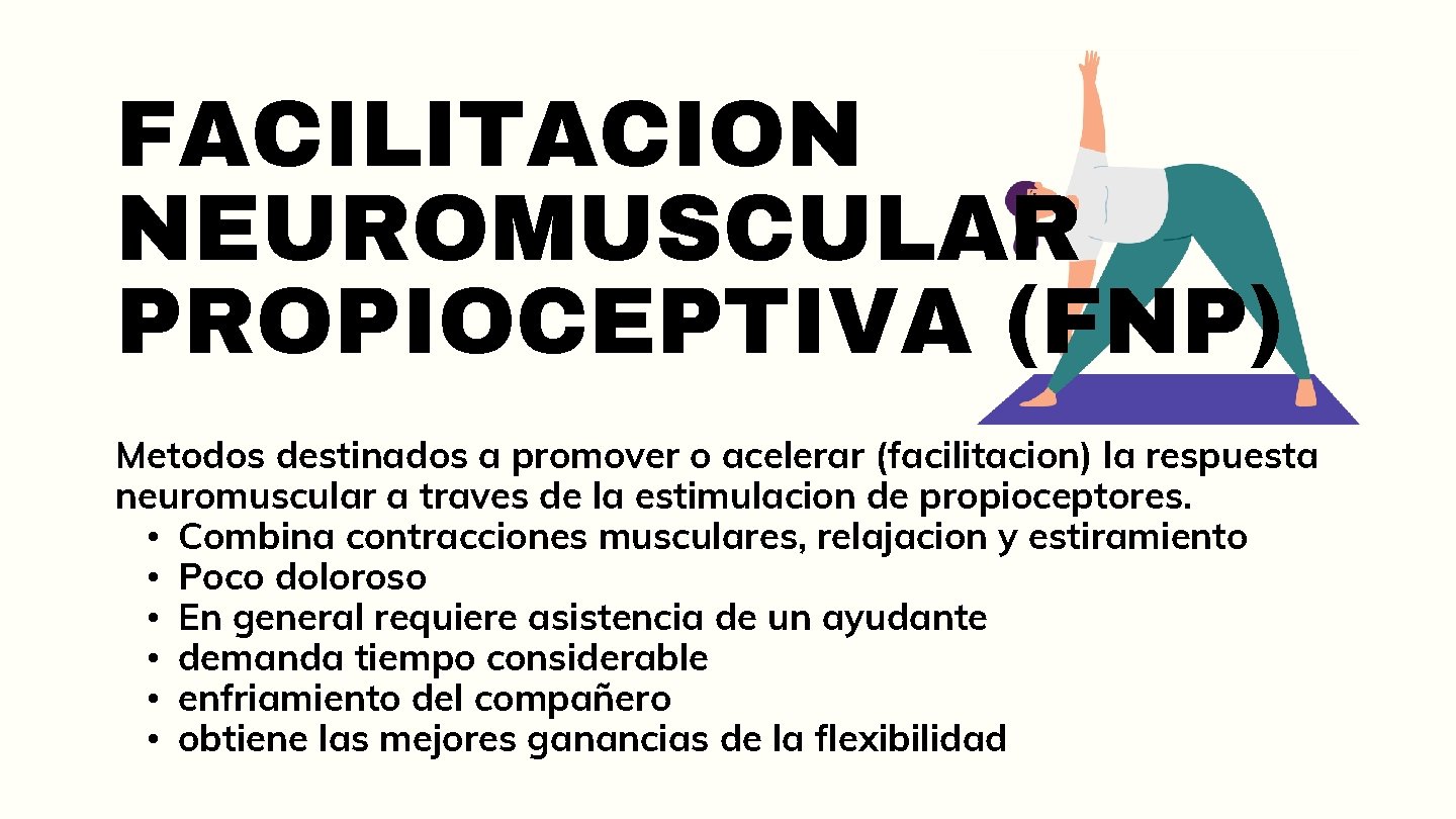 FACILITACION NEUROMUSCULAR PROPIOCEPTIVA (FNP) Metodos destinados a promover o acelerar (facilitacion) la respuesta neuromuscular