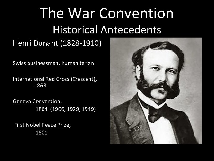 The War Convention Historical Antecedents Henri Dunant (1828 -1910) Swiss businessman, humanitarian International Red