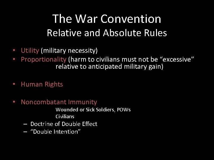 The War Convention Relative and Absolute Rules • Utility (military necessity) • Proportionality (harm