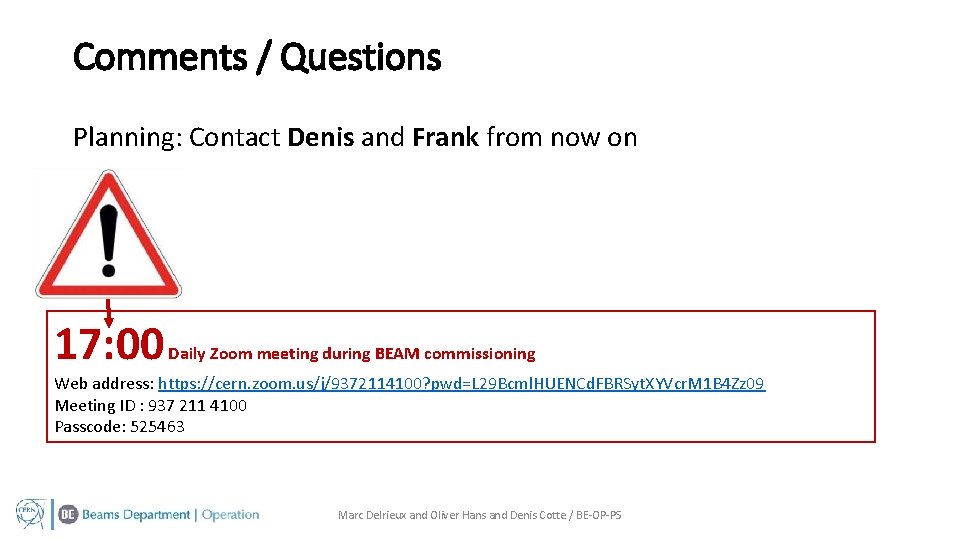 Comments / Questions Planning: Contact Denis and Frank from now on 17: 00 Daily