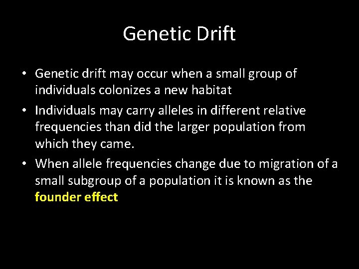 Genetic Drift • Genetic drift may occur when a small group of individuals colonizes