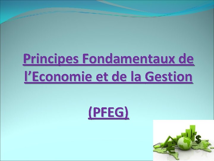 Principes Fondamentaux de l’Economie et de la Gestion (PFEG) 