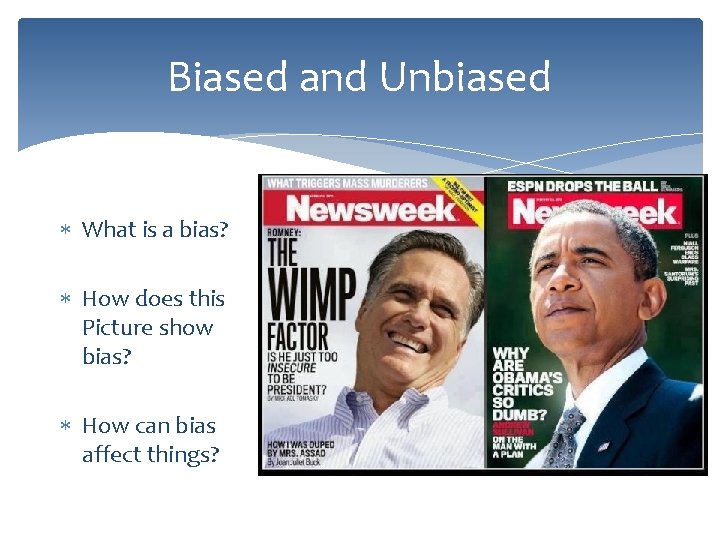 Biased and Unbiased What is a bias? How does this Picture show bias? How