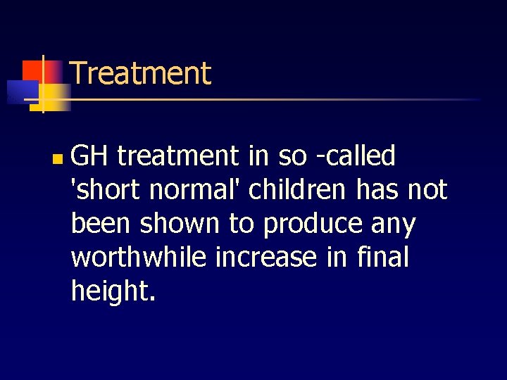 Treatment n GH treatment in so -called 'short normal' children has not been shown