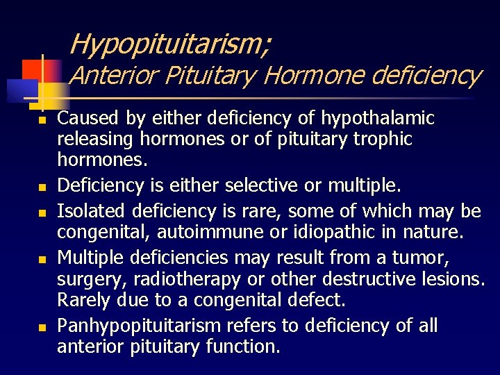 Hypopituitarism; Anterior Pituitary Hormone deficiency n n n Caused by either deficiency of hypothalamic