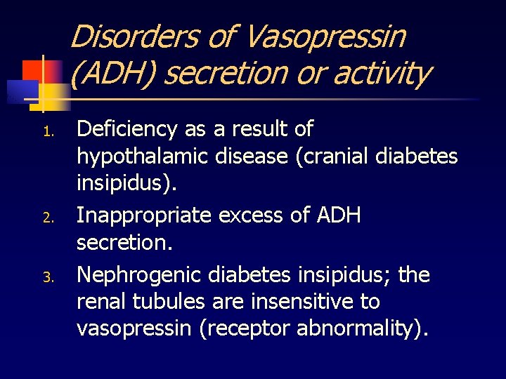 Disorders of Vasopressin (ADH) secretion or activity 1. 2. 3. Deficiency as a result