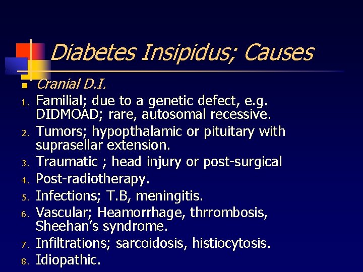 Diabetes Insipidus; Causes n 1. 2. 3. 4. 5. 6. 7. 8. Cranial D.