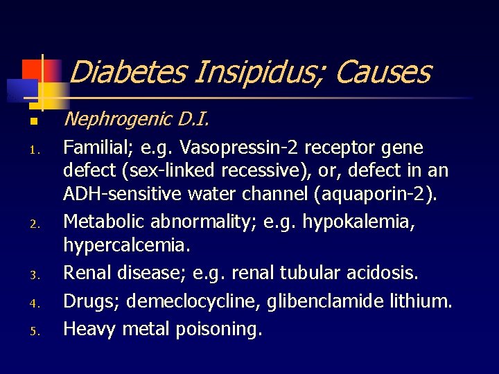 Diabetes Insipidus; Causes n 1. 2. 3. 4. 5. Nephrogenic D. I. Familial; e.