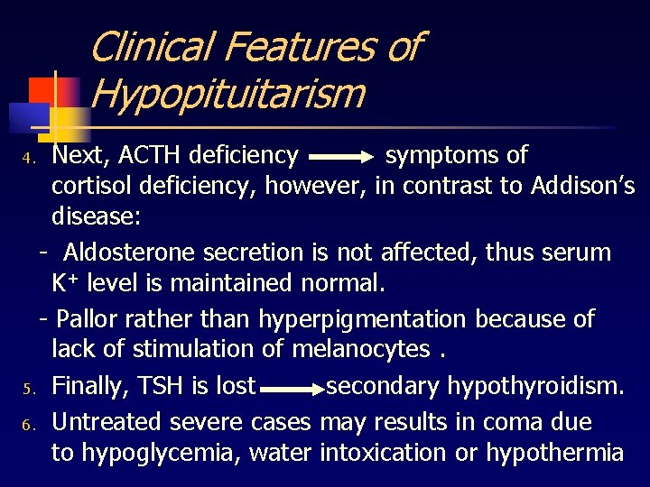 Clinical Features of Hypopituitarism Next, ACTH deficiency symptoms of cortisol deficiency, however, in contrast